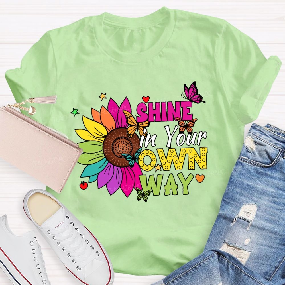 Shine in Your Own Way Teacher T-shirt