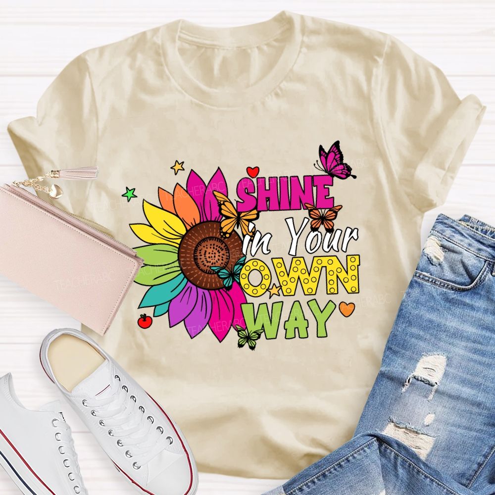 Shine in Your Own Way Teacher T-shirt