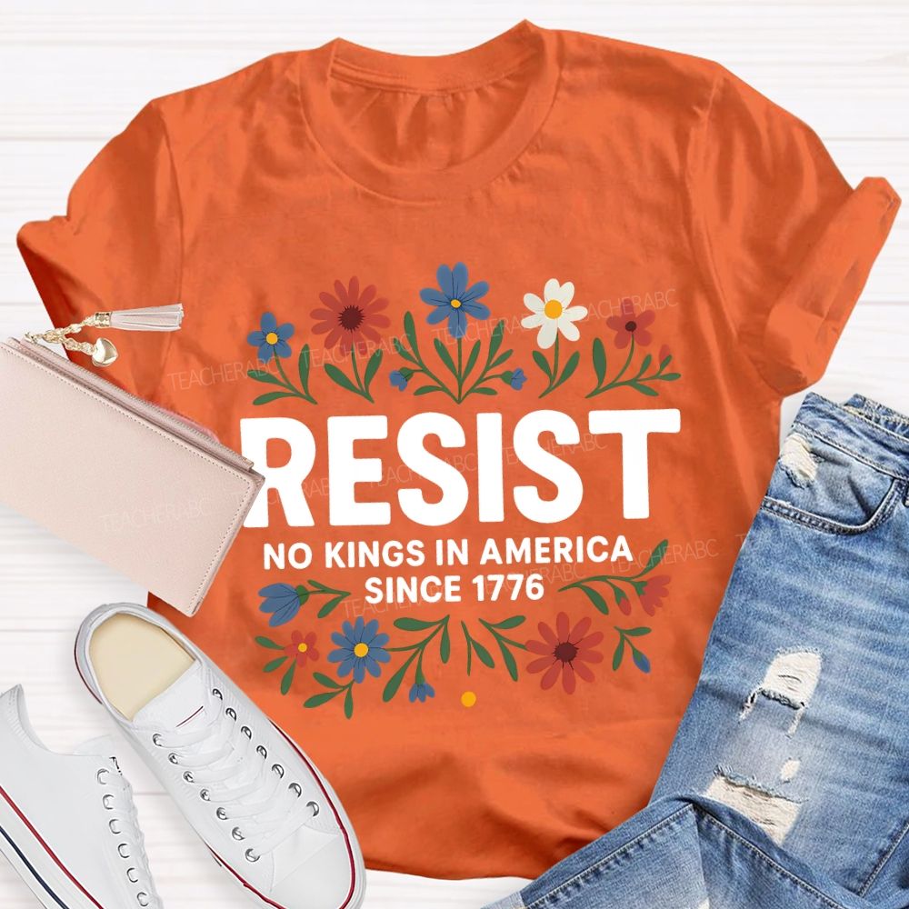 Resist No Kings In America Since 1776 T-shirt