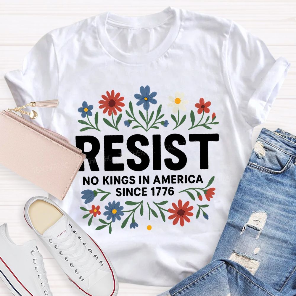 Resist No Kings In America Since 1776 T-shirt
