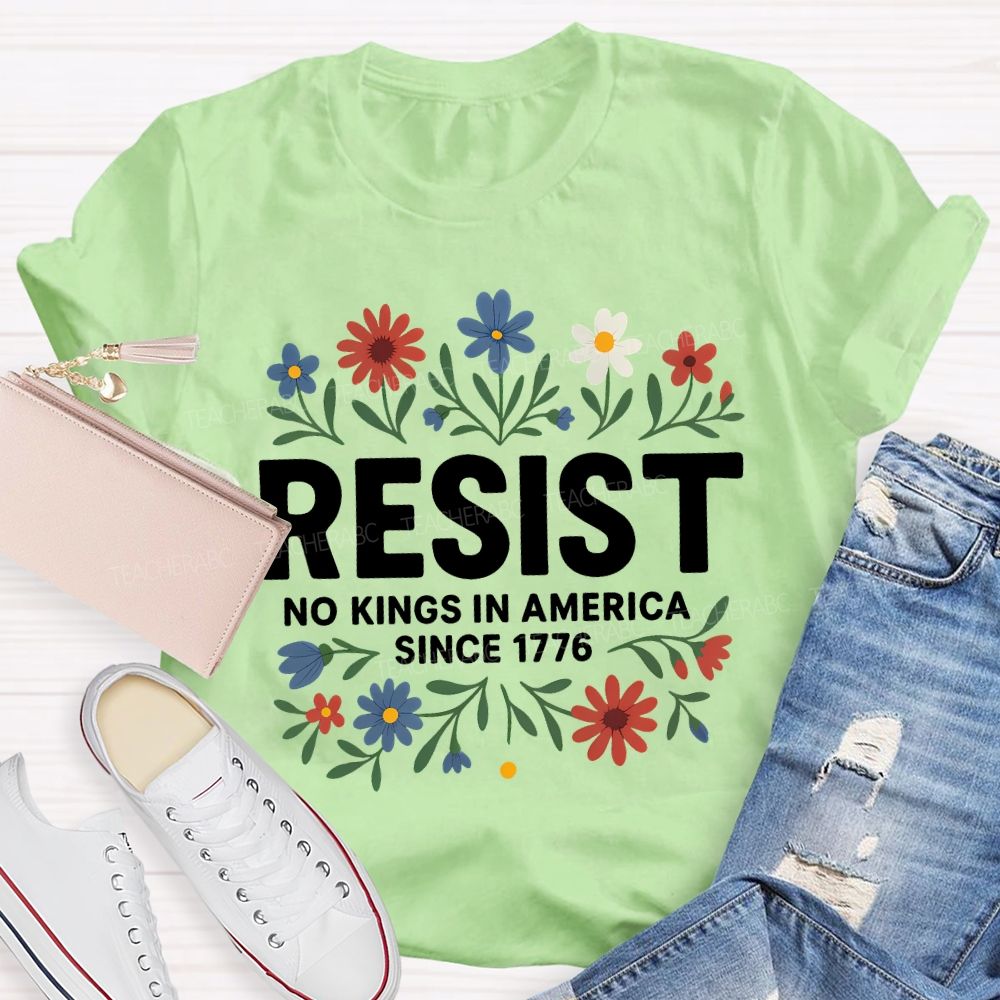 Resist No Kings In America Since 1776 T-shirt