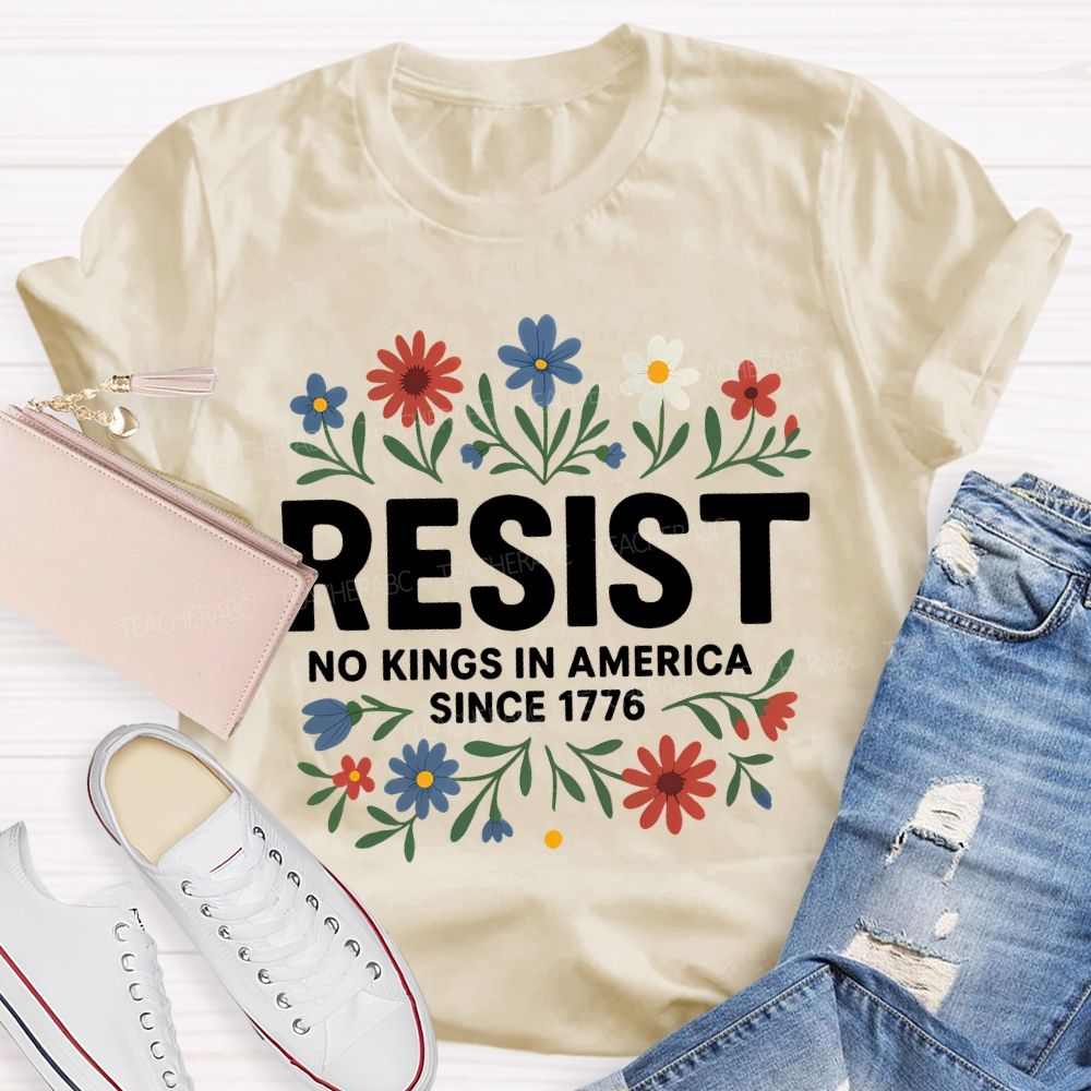 Resist No Kings In America Since 1776 T-shirt