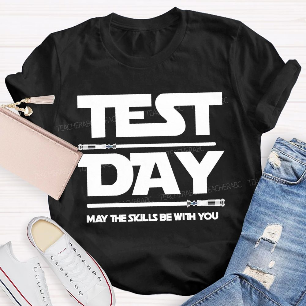 Test Day May The Skills Be With You Teacher T-shirt