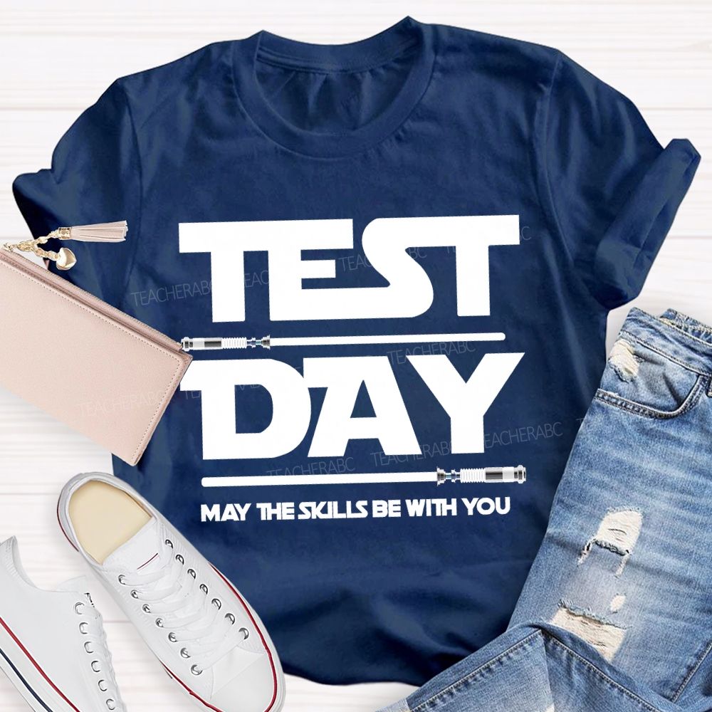 Test Day May The Skills Be With You Teacher T-shirt
