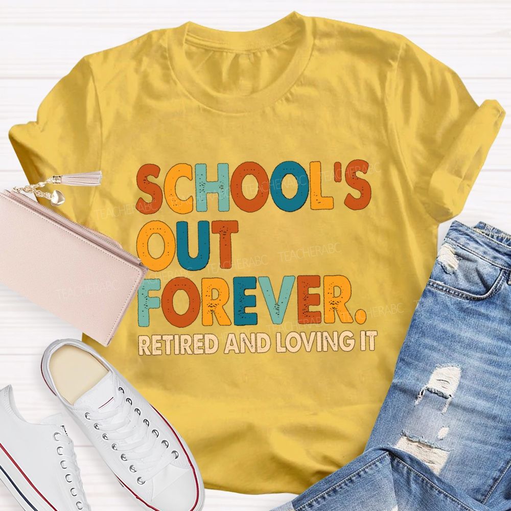 School's Out Forever Retired And Loving It Vintage Letters Teacher T-Shirt