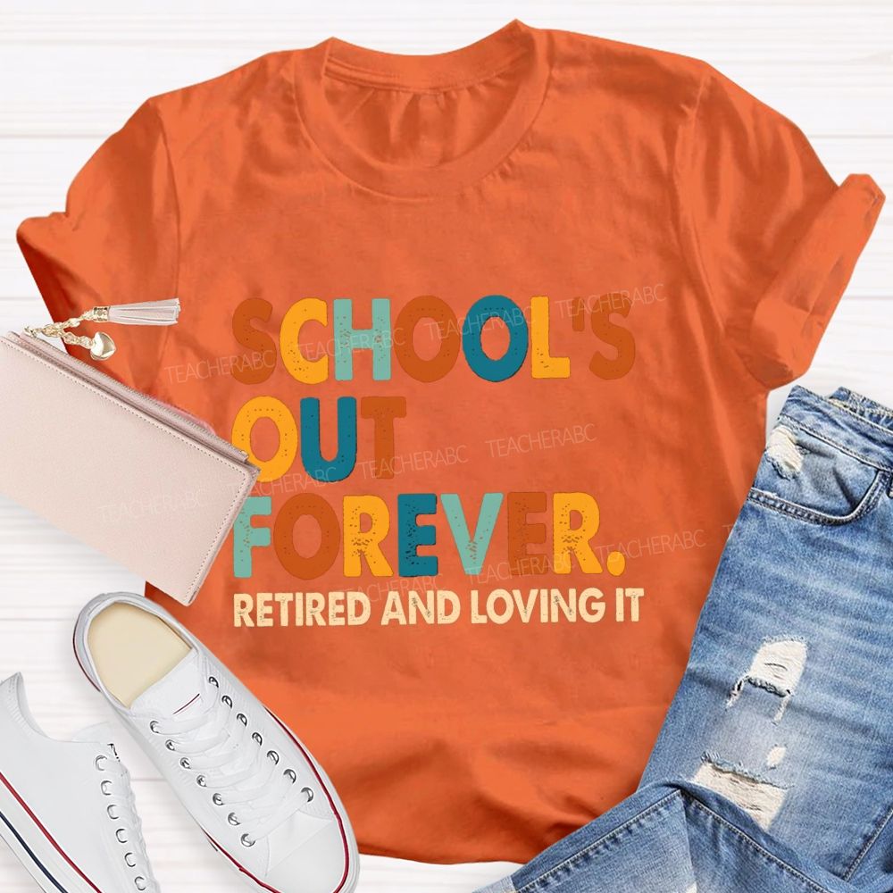 School's Out Forever Retired And Loving It Vintage Letters Teacher T-Shirt