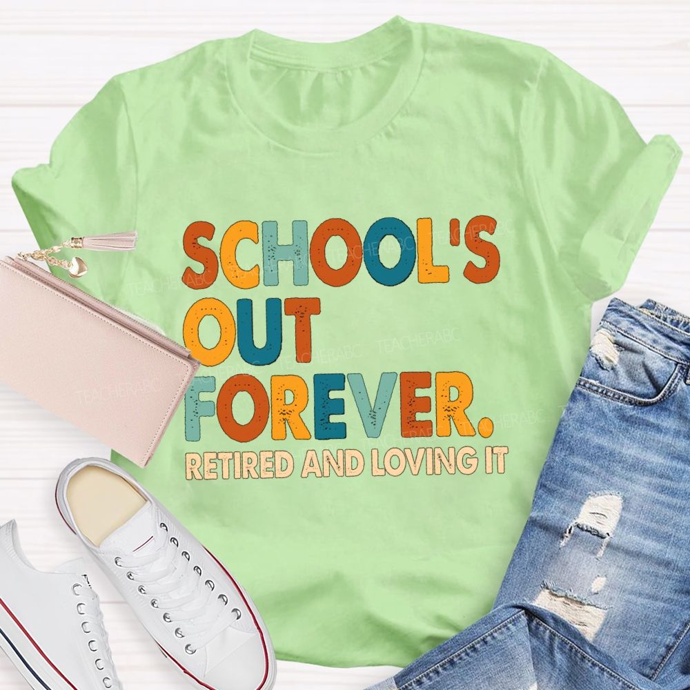 School's Out Forever Retired And Loving It Vintage Letters Teacher T-Shirt