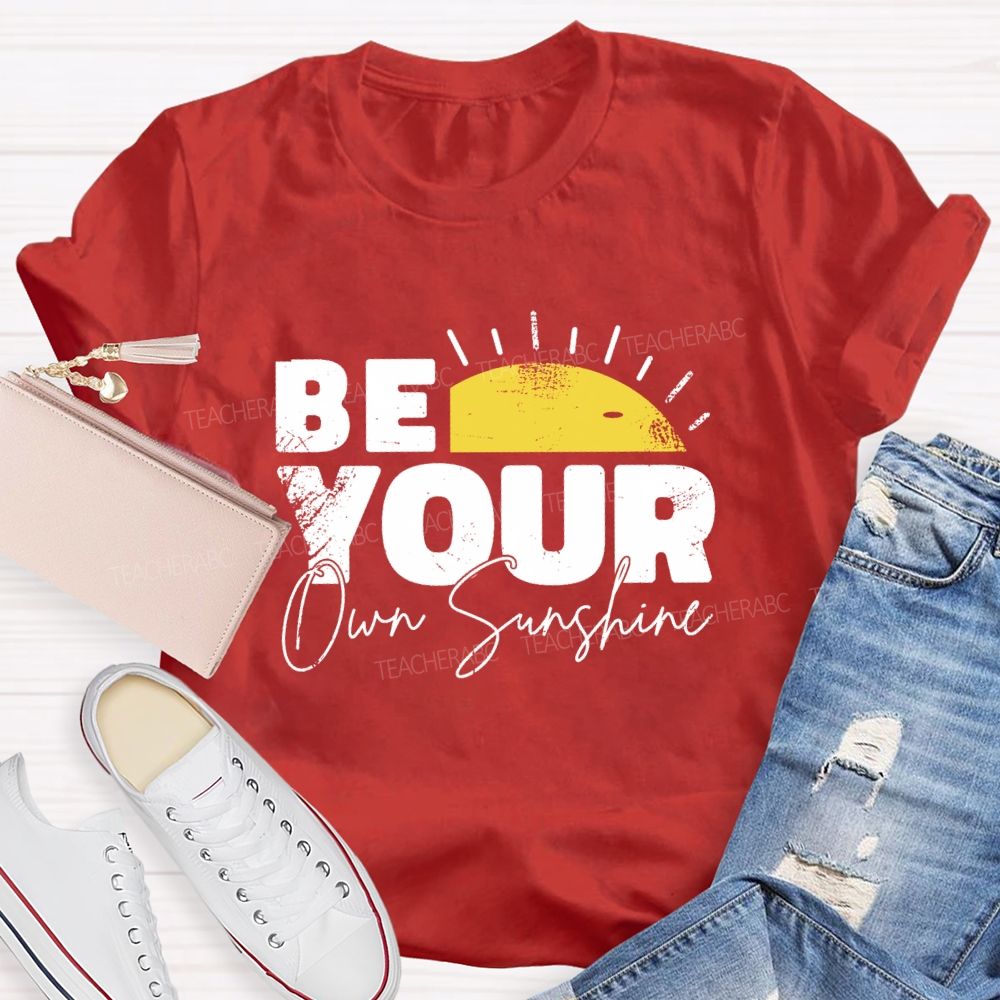 Be Your Own Sunshine Teacher T-Shirt