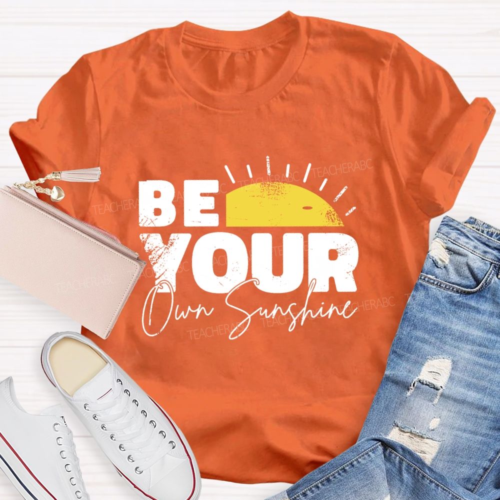 Be Your Own Sunshine Teacher T-Shirt