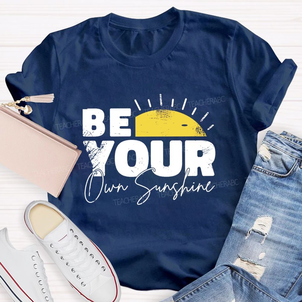 Be Your Own Sunshine Teacher T-Shirt