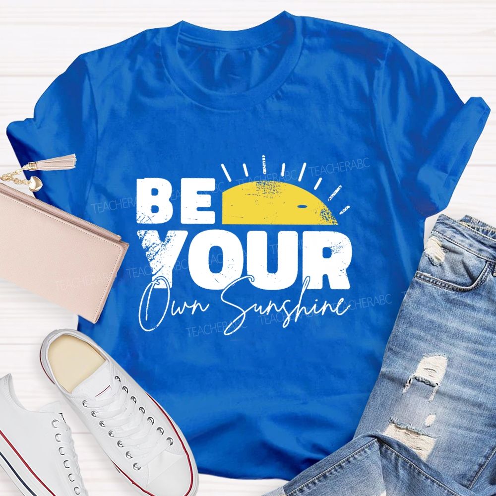Be Your Own Sunshine Teacher T-Shirt
