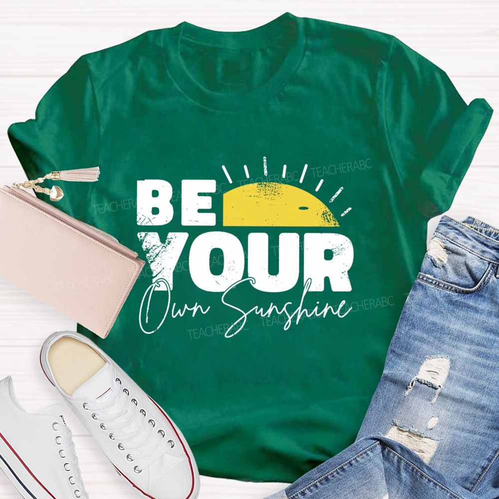 Be Your Own Sunshine Teacher T-Shirt