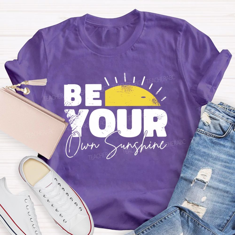 Be Your Own Sunshine Teacher T-Shirt