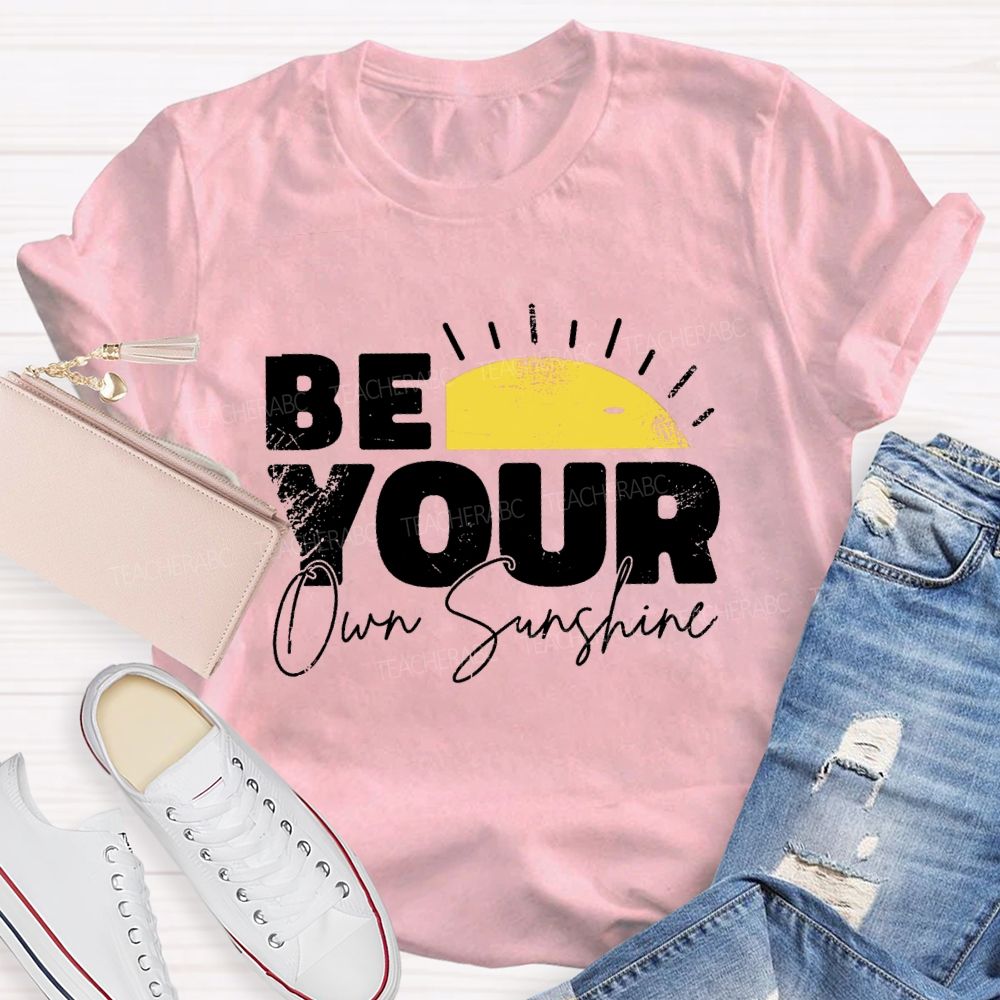 Be Your Own Sunshine Teacher T-Shirt