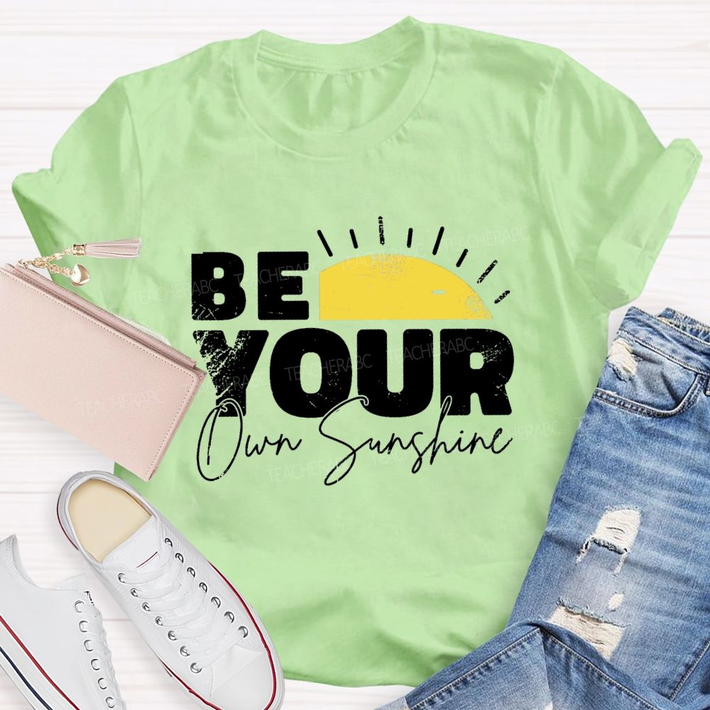 Be Your Own Sunshine Teacher T-Shirt
