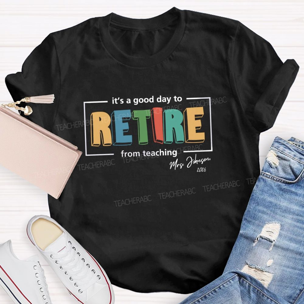 Personalized Name It's A Good Day To Retired Teacher T-Shirt