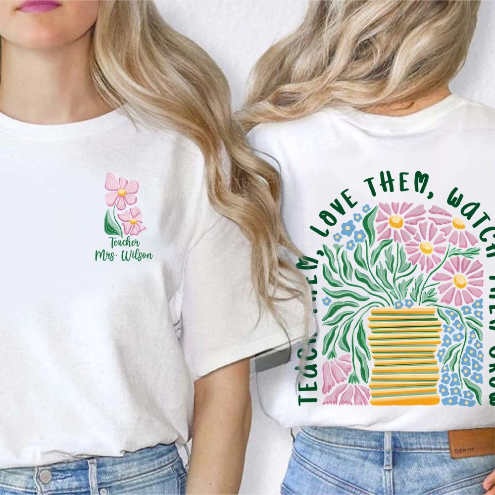 Personalized Name  Teach  Love Them  Watch Them Grow  Double Printed T-shirt