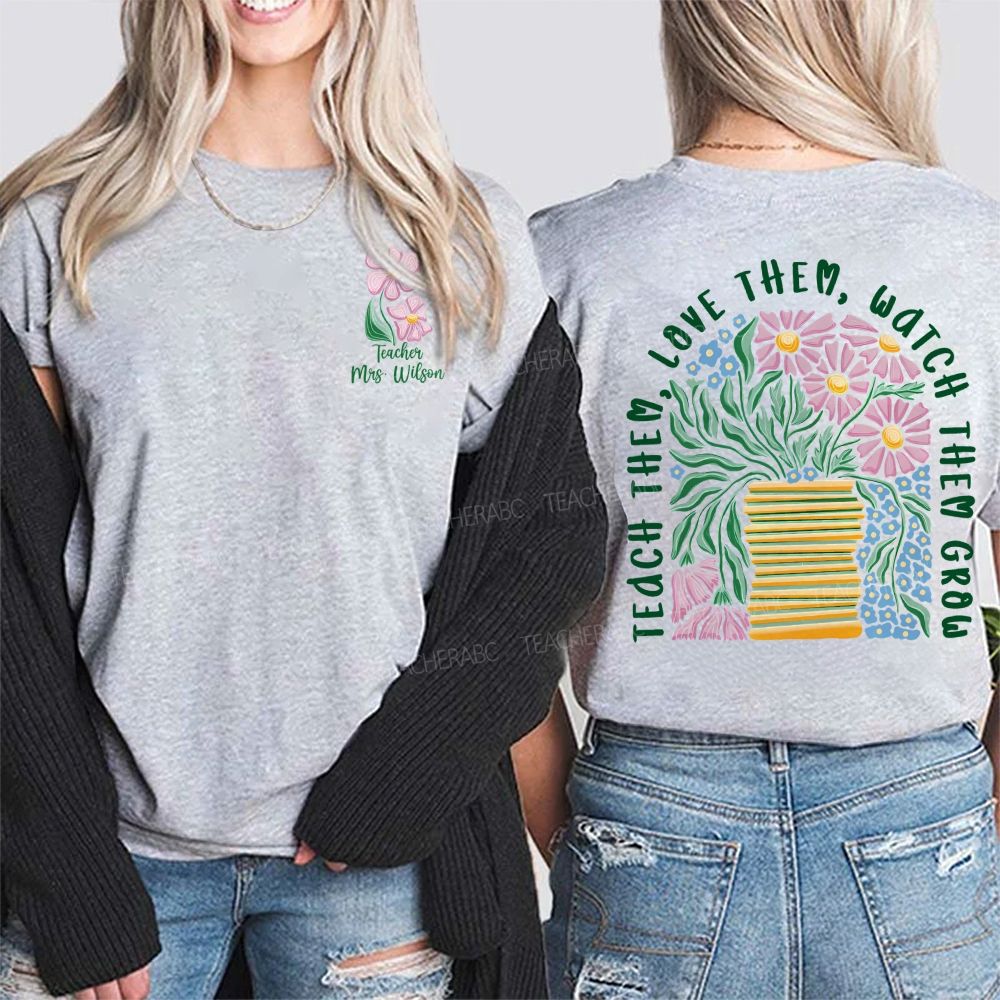 Personalized Name  Teach  Love Them  Watch Them Grow  Double Printed T-shirt