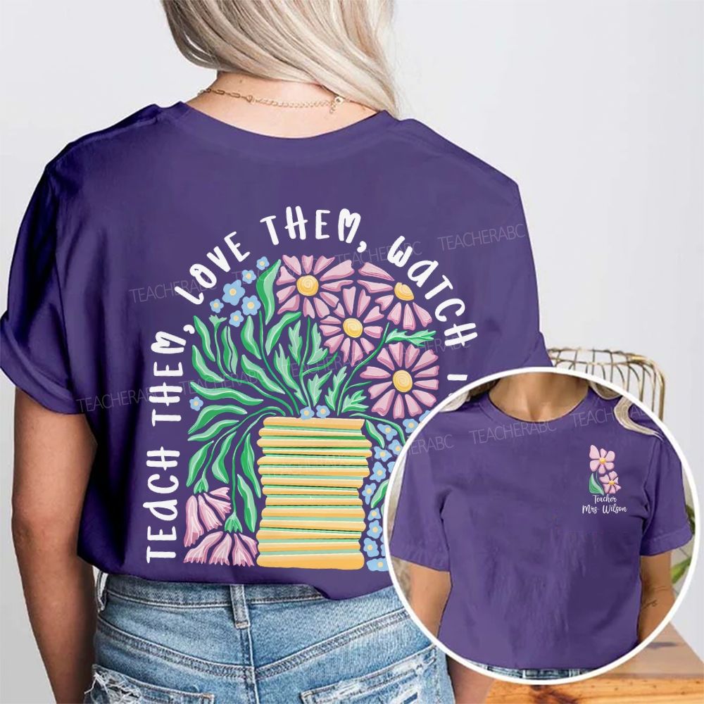 Personalized Name  Teach  Love Them  Watch Them Grow  Double Printed T-shirt