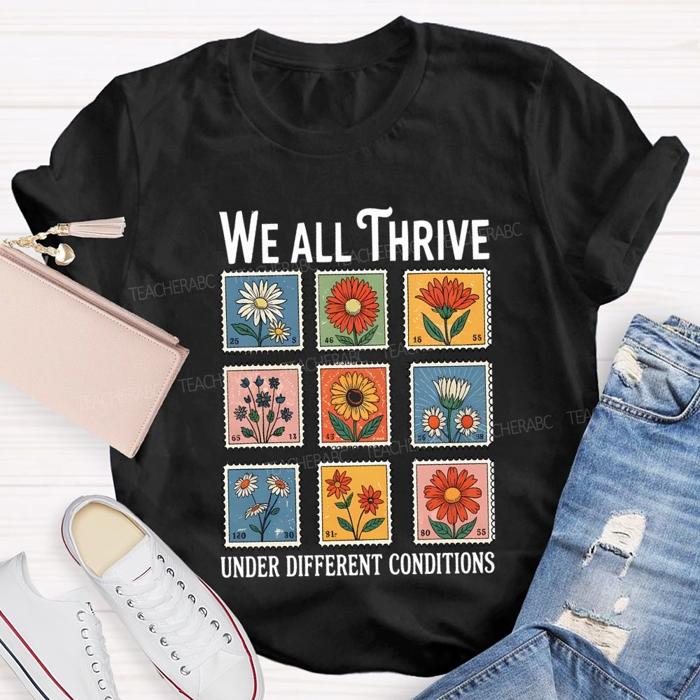We All Thrive Under Different Conditions Teacher T-shirt