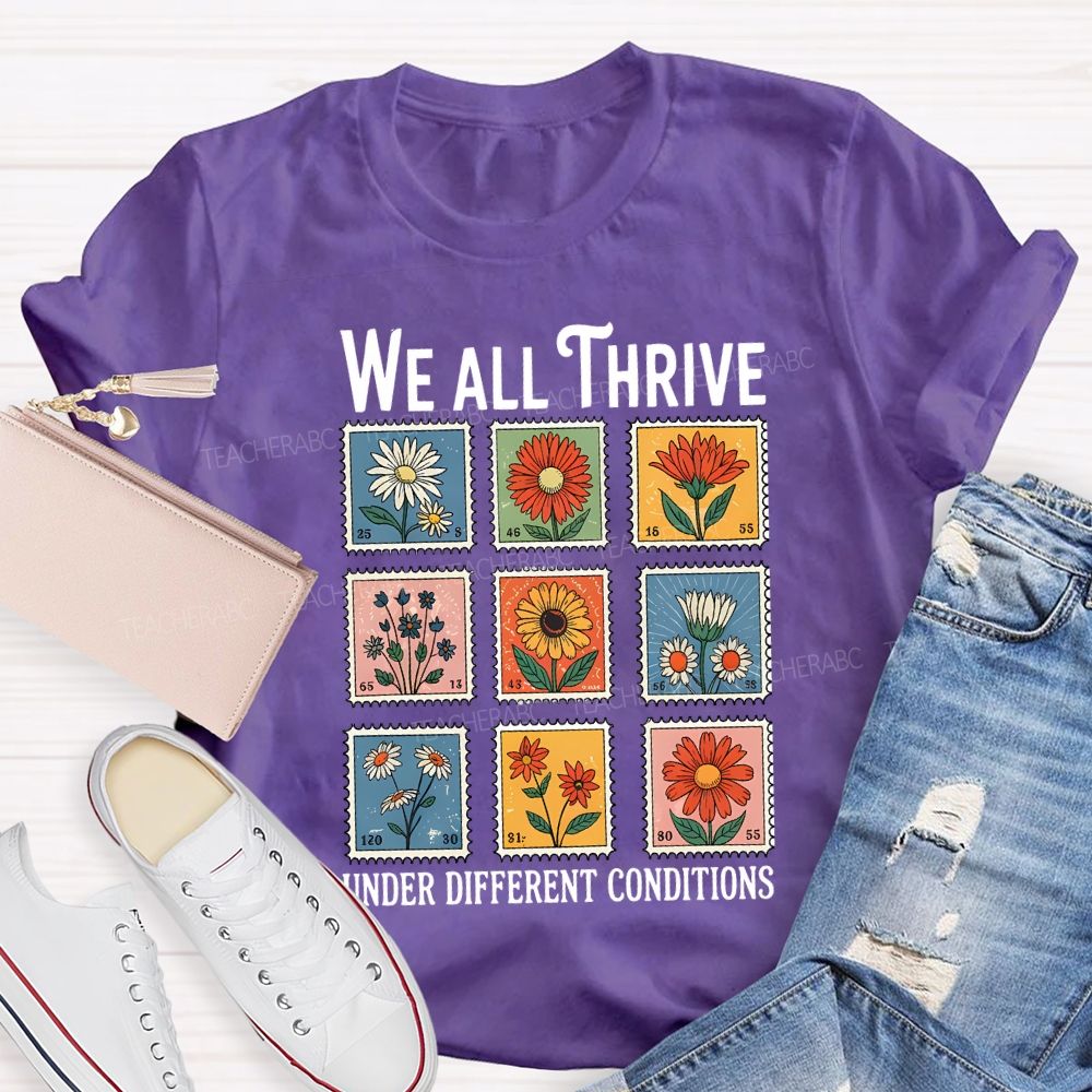 We All Thrive Under Different Conditions Teacher T-shirt