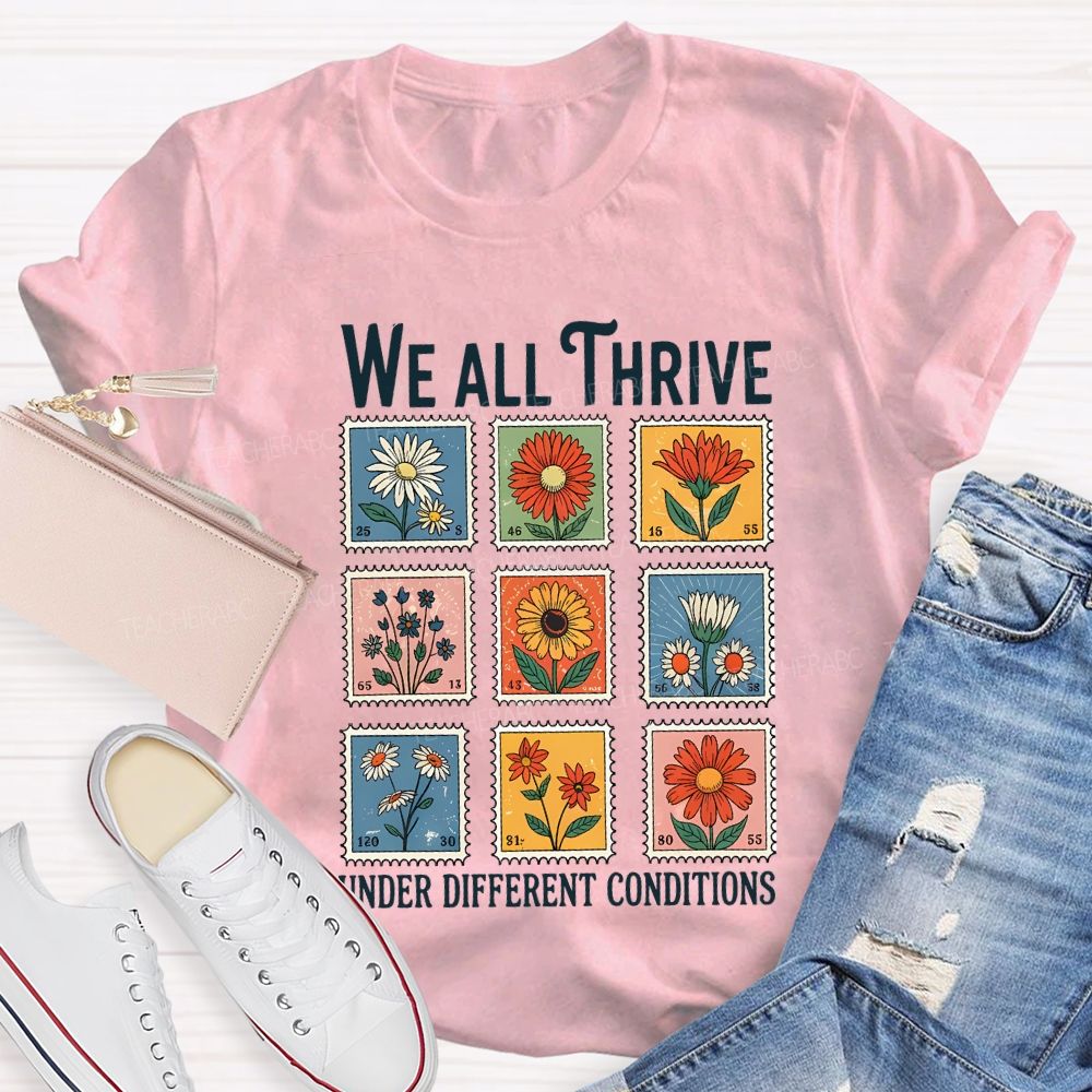 We All Thrive Under Different Conditions Teacher T-shirt