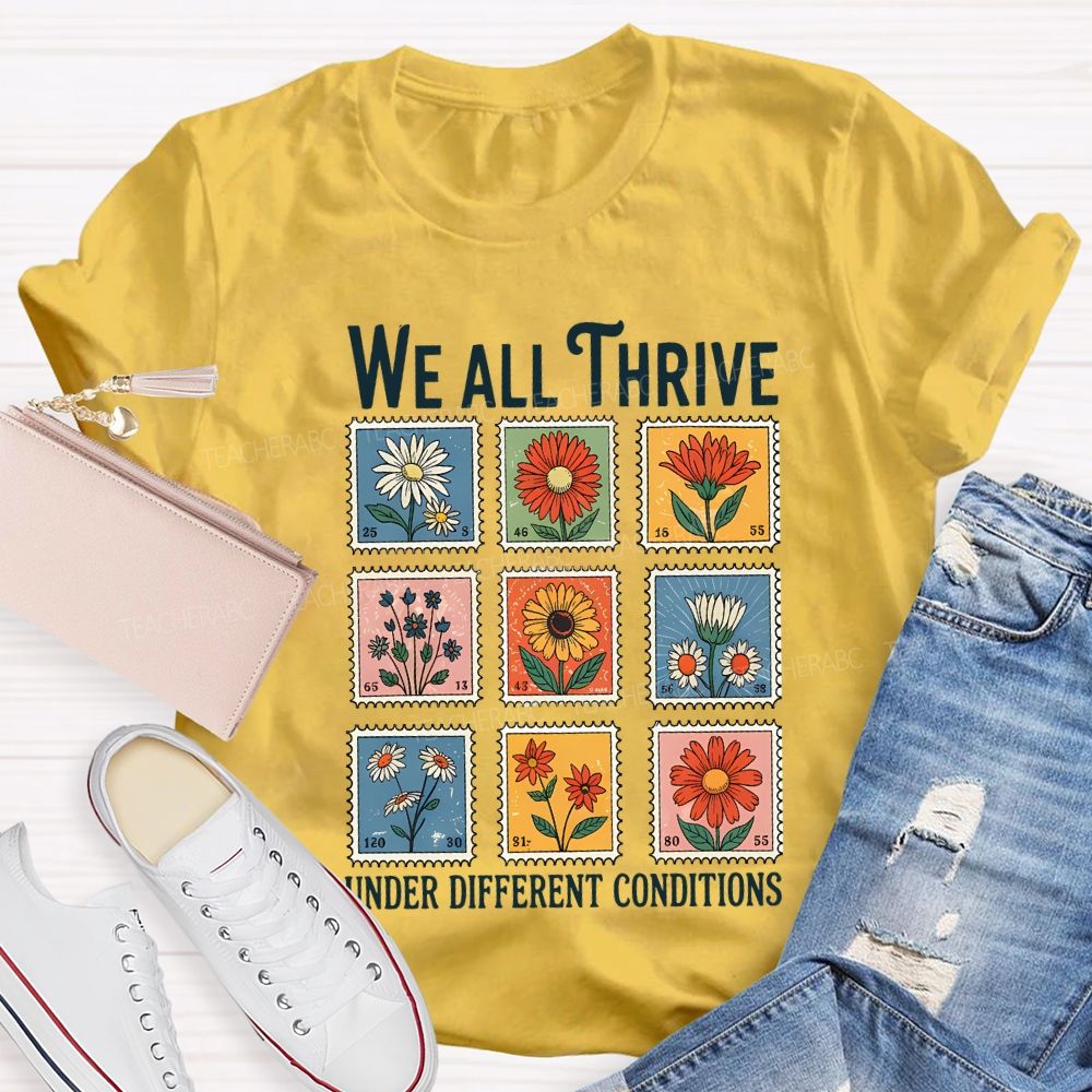 We All Thrive Under Different Conditions Teacher T-shirt