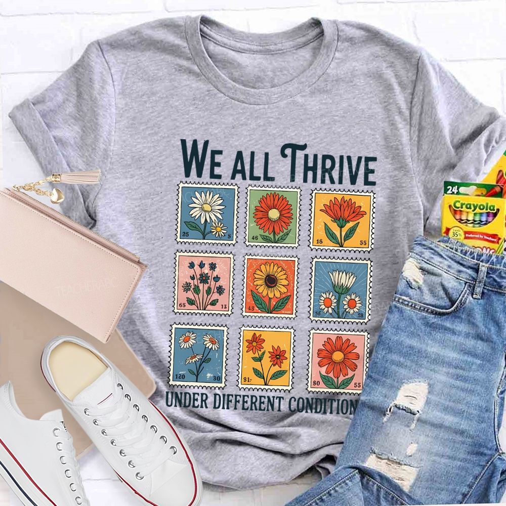 We All Thrive Under Different Conditions Teacher T-shirt