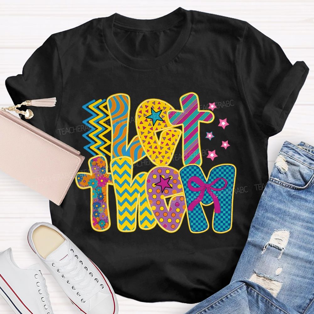 Let Them Special Education Colored Fonts Teacher T-shirt