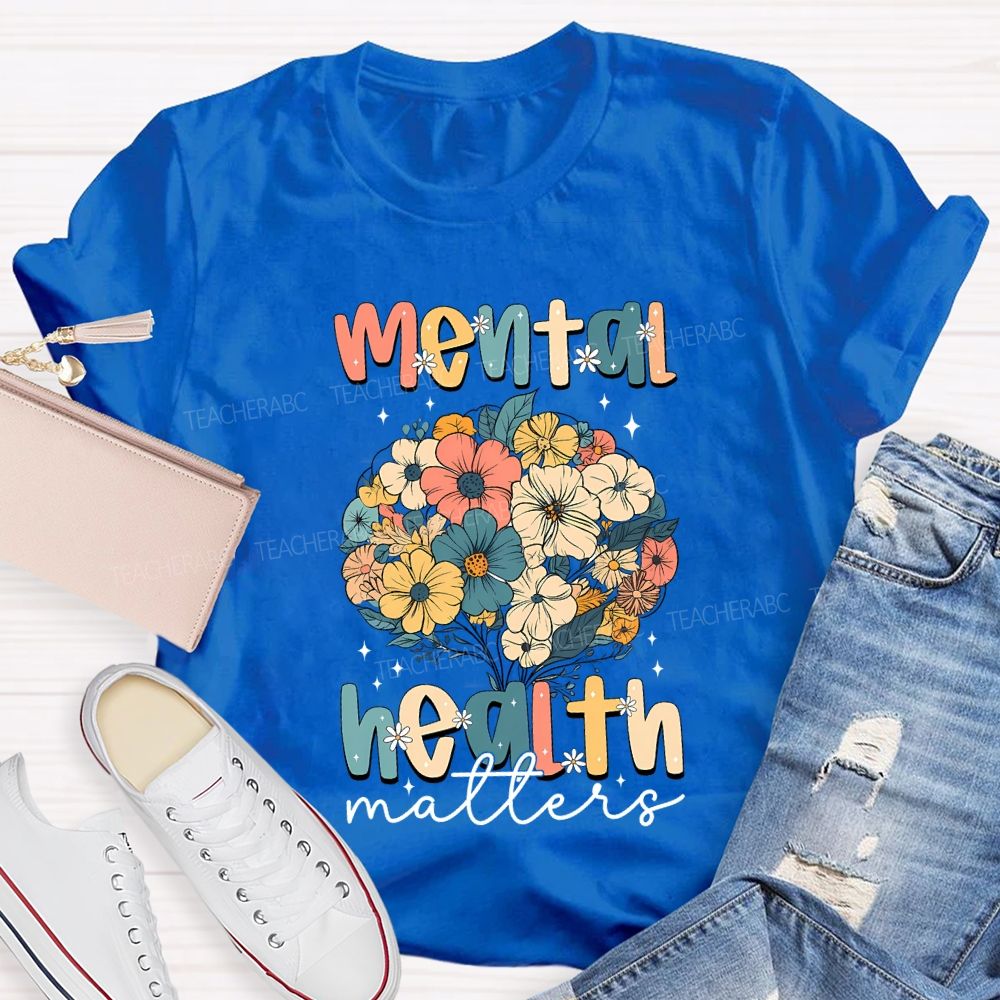 Mental Health Matters Colorful Bouquet Teacher T-shirt