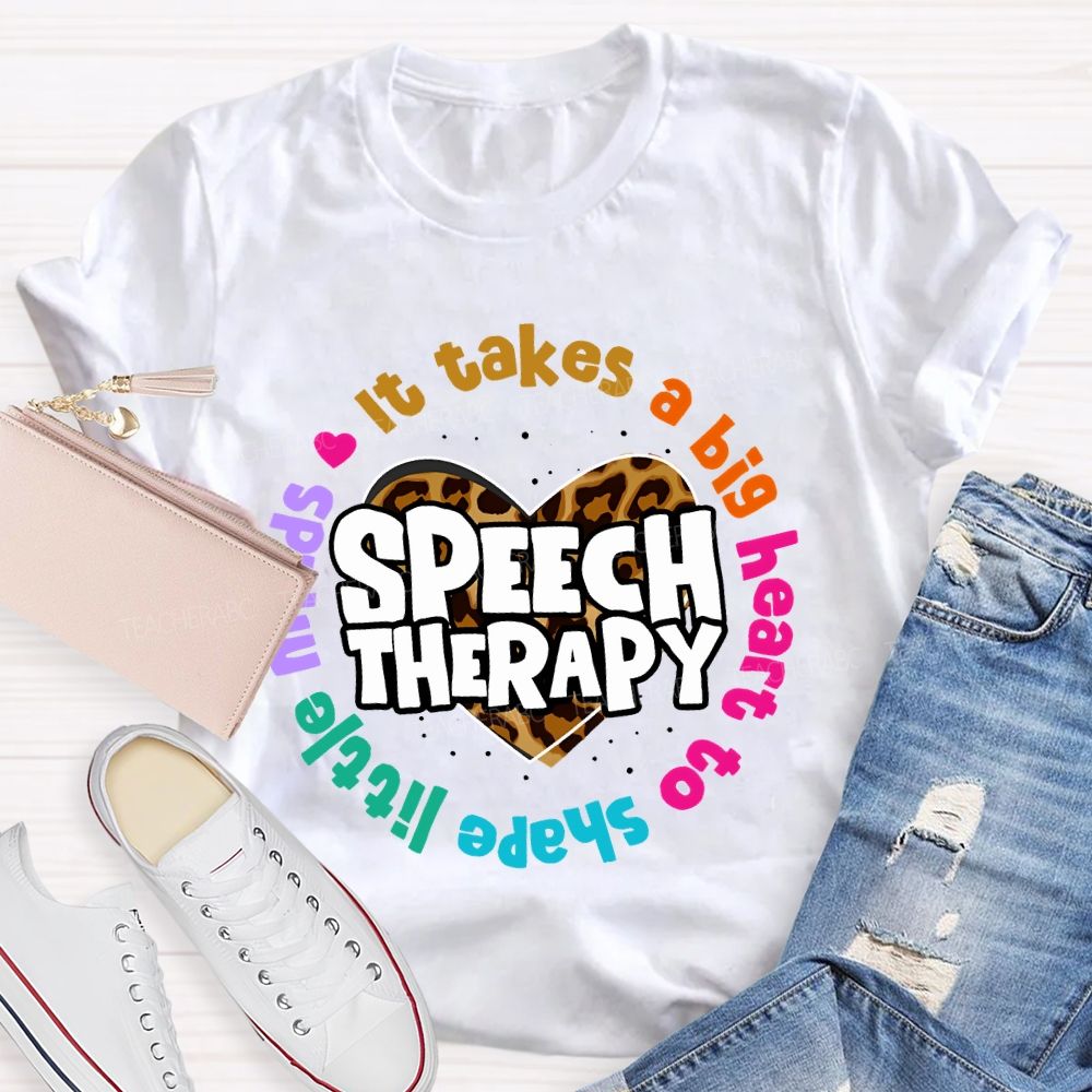 It Takes A Big Heart To Shape Little Minds  Speech Therapy  Teacher T-shirt