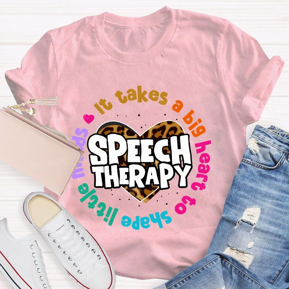 It Takes A Big Heart To Shape Little Minds  Speech Therapy  Teacher T-shirt