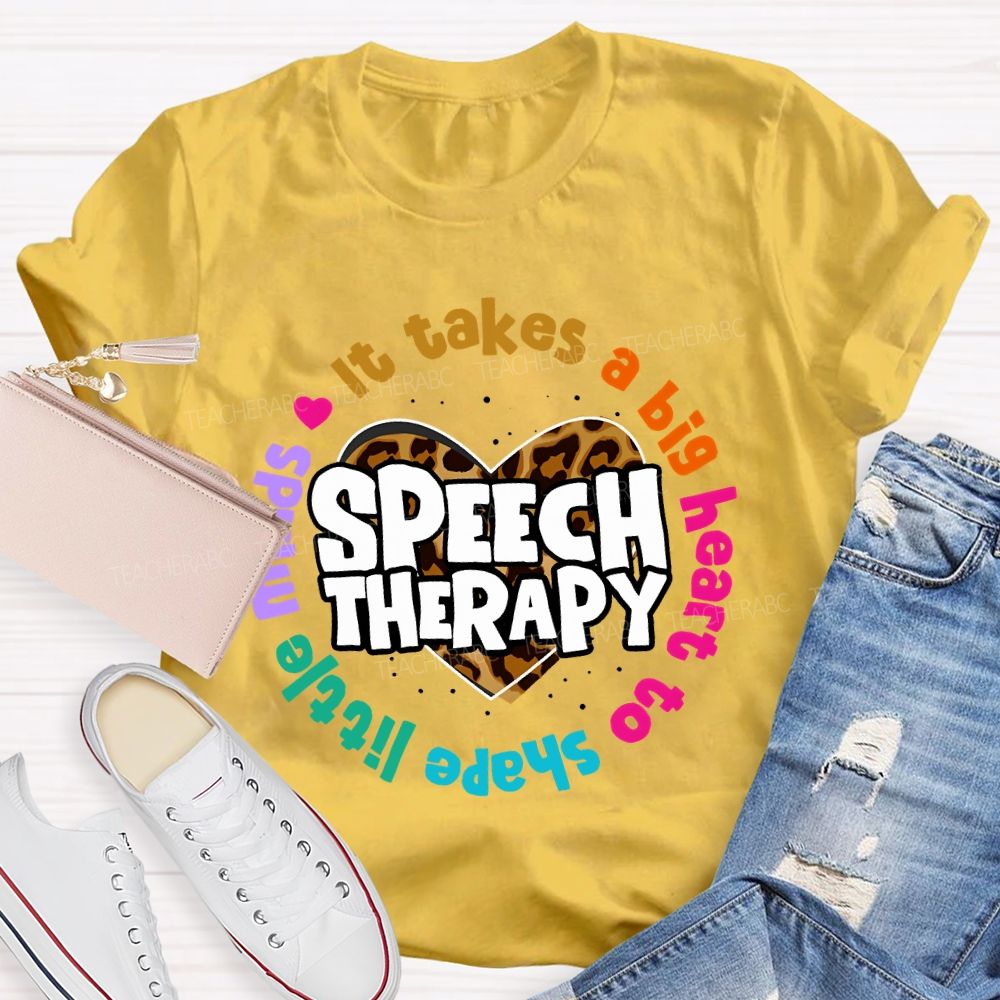 It Takes A Big Heart To Shape Little Minds  Speech Therapy  Teacher T-shirt