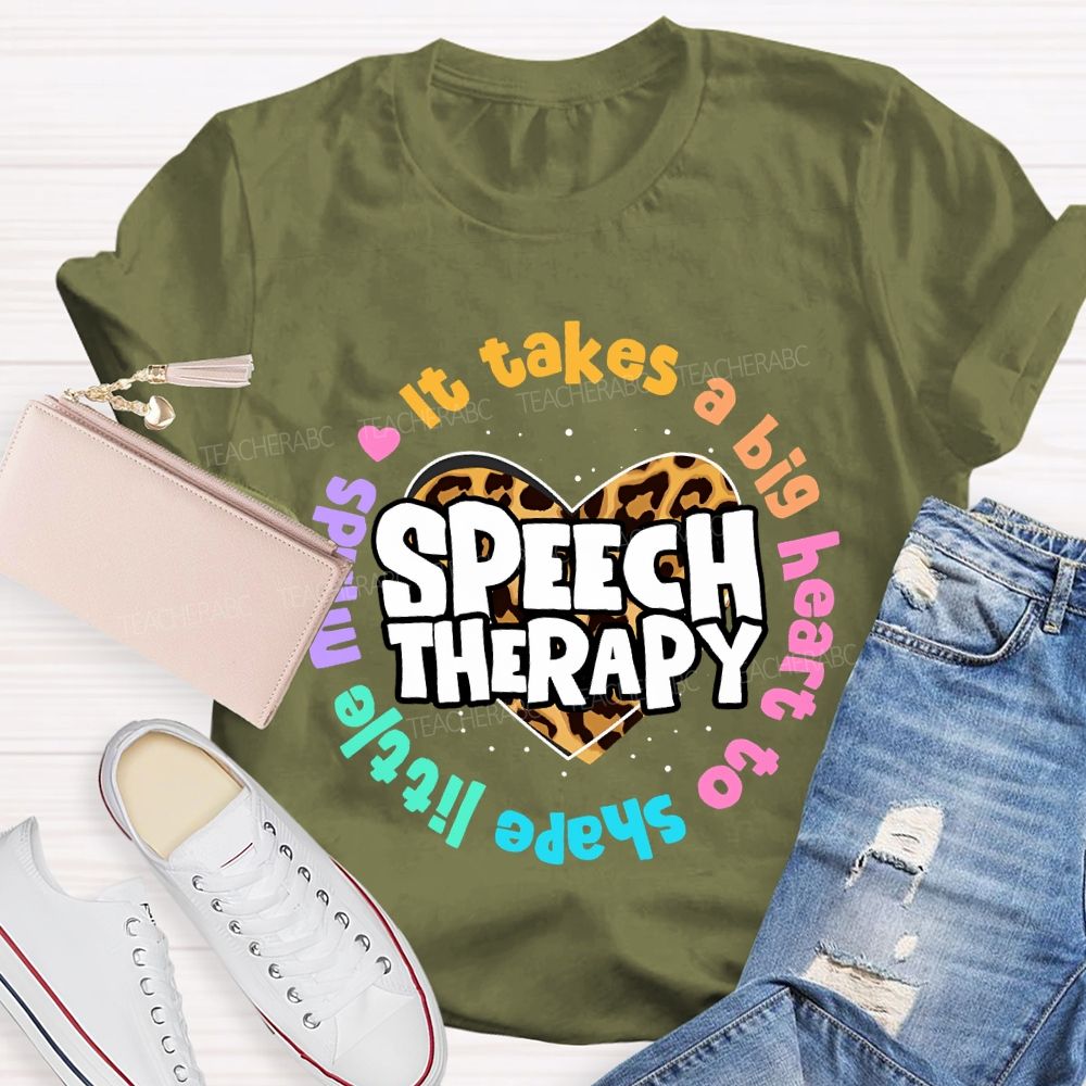 It Takes A Big Heart To Shape Little Minds  Speech Therapy  Teacher T-shirt