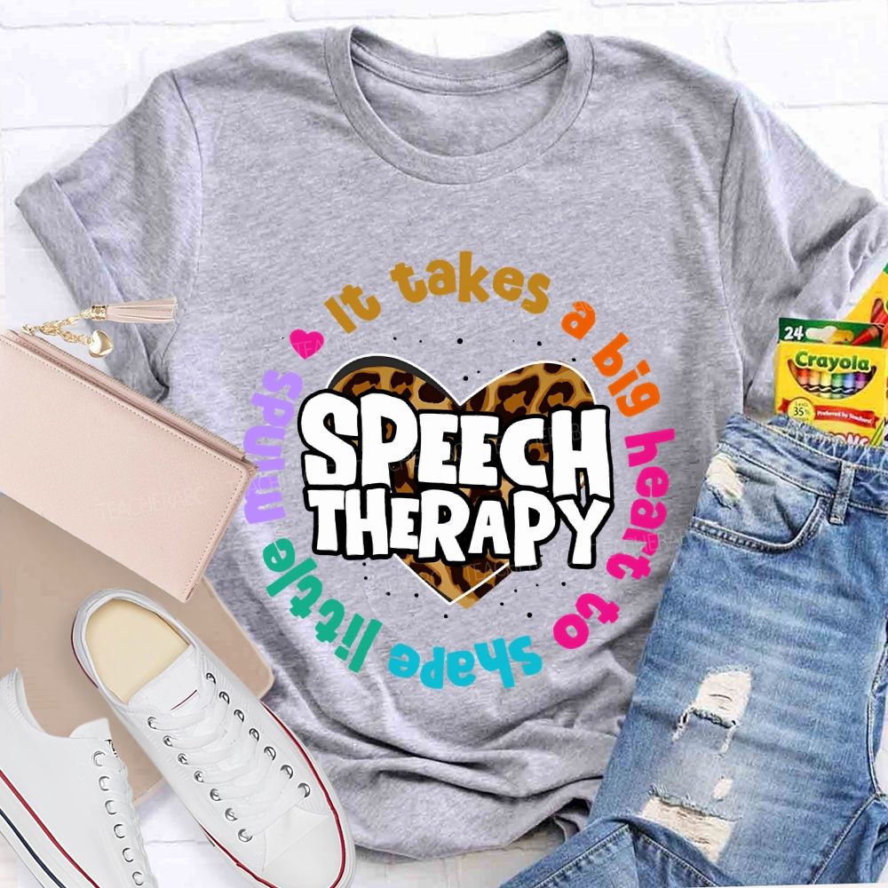 It Takes A Big Heart To Shape Little Minds  Speech Therapy  Teacher T-shirt