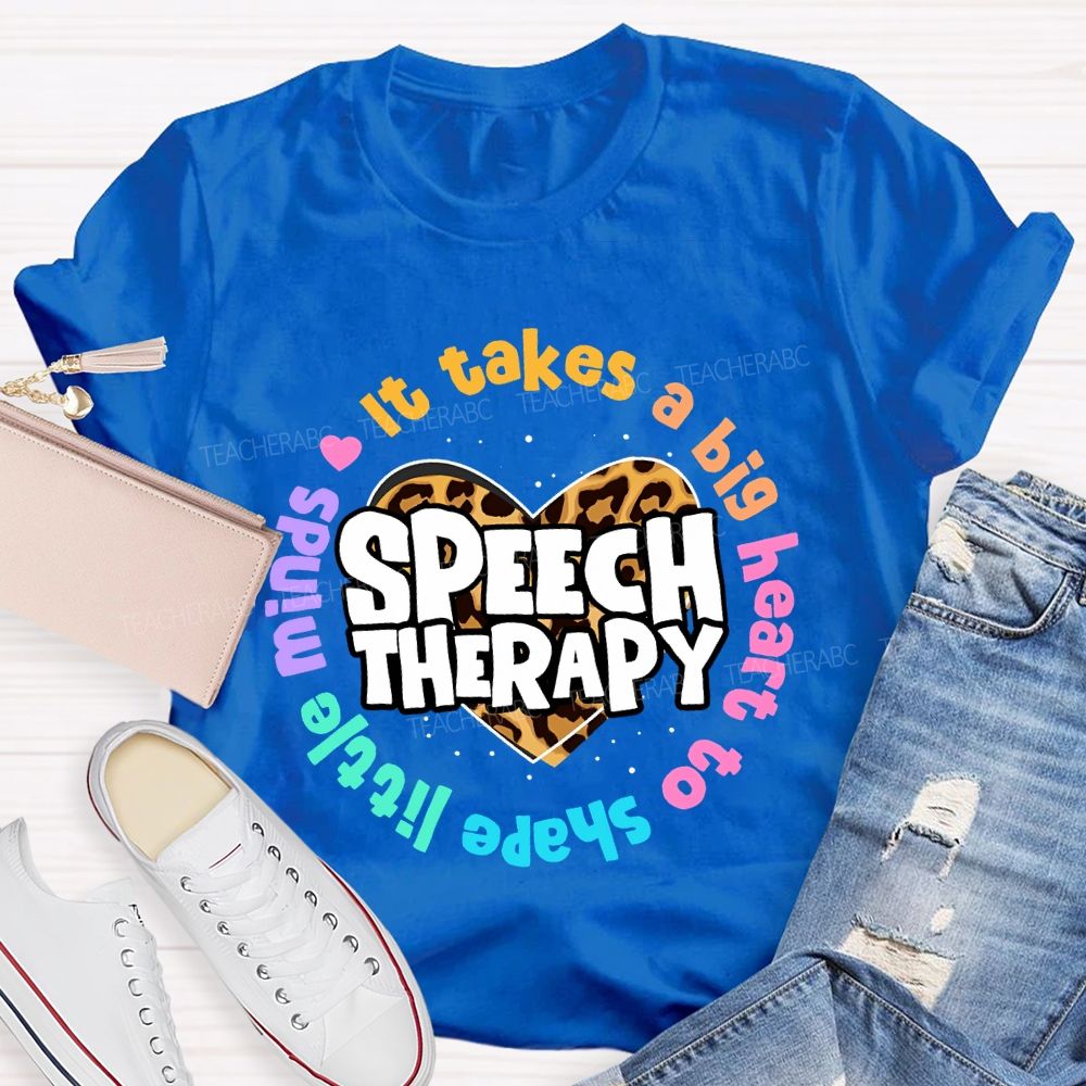 It Takes A Big Heart To Shape Little Minds  Speech Therapy  Teacher T-shirt