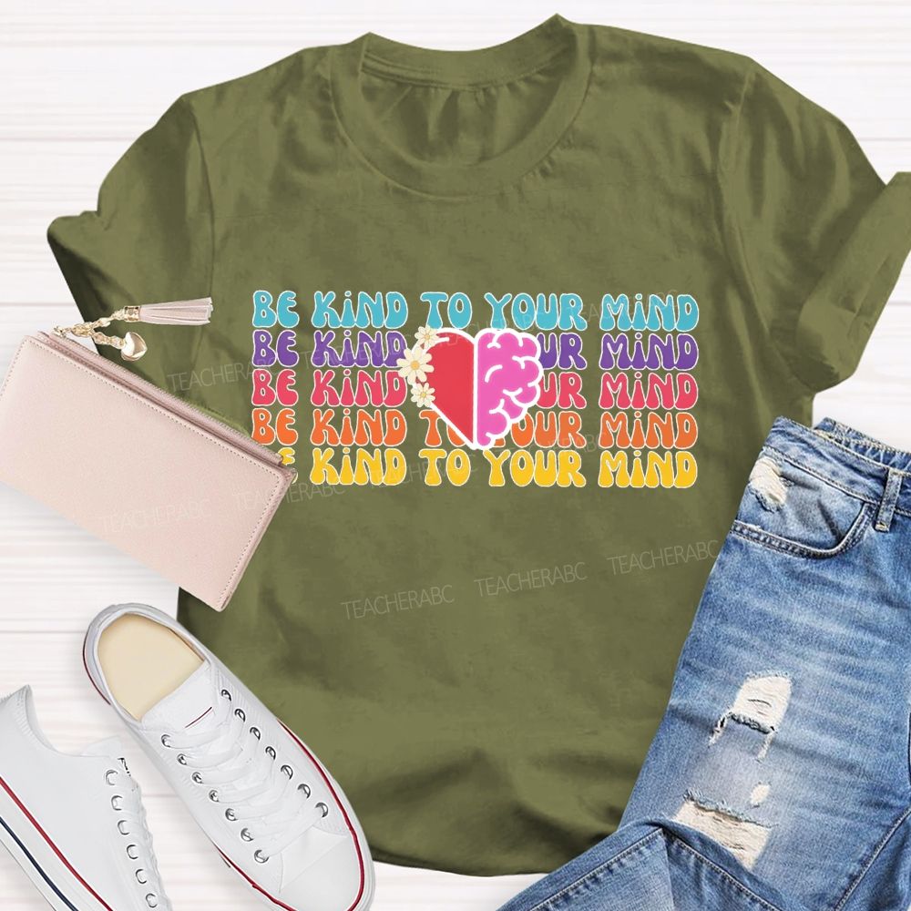 Be Kind To Your Mind Letters  Teacher T-shirt