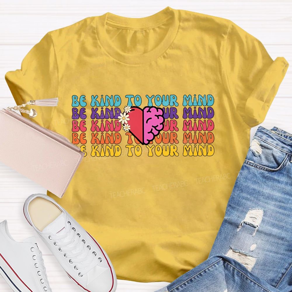 Be Kind To Your Mind Letters  Teacher T-shirt