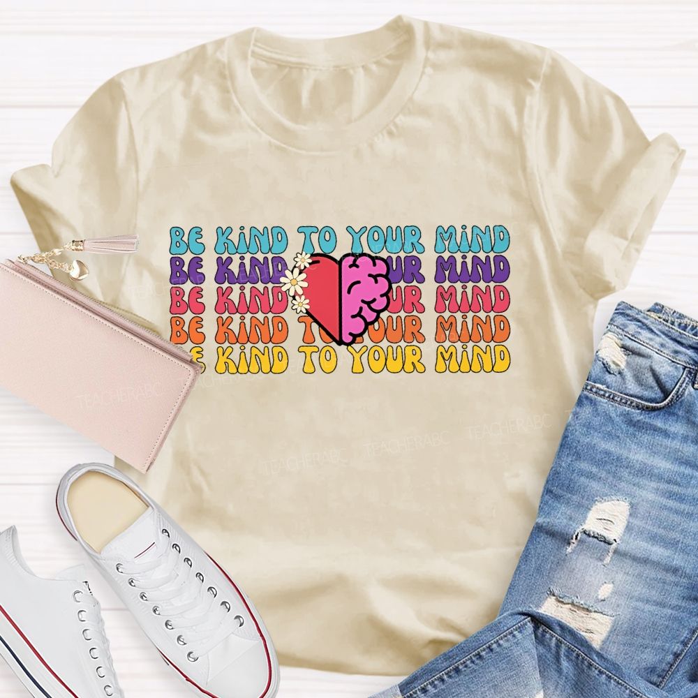 Be Kind To Your Mind Letters  Teacher T-shirt