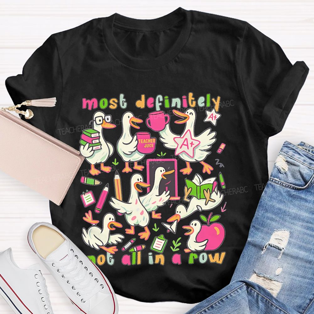 Most Definitely Not All In A Row  Teacher T-shirt