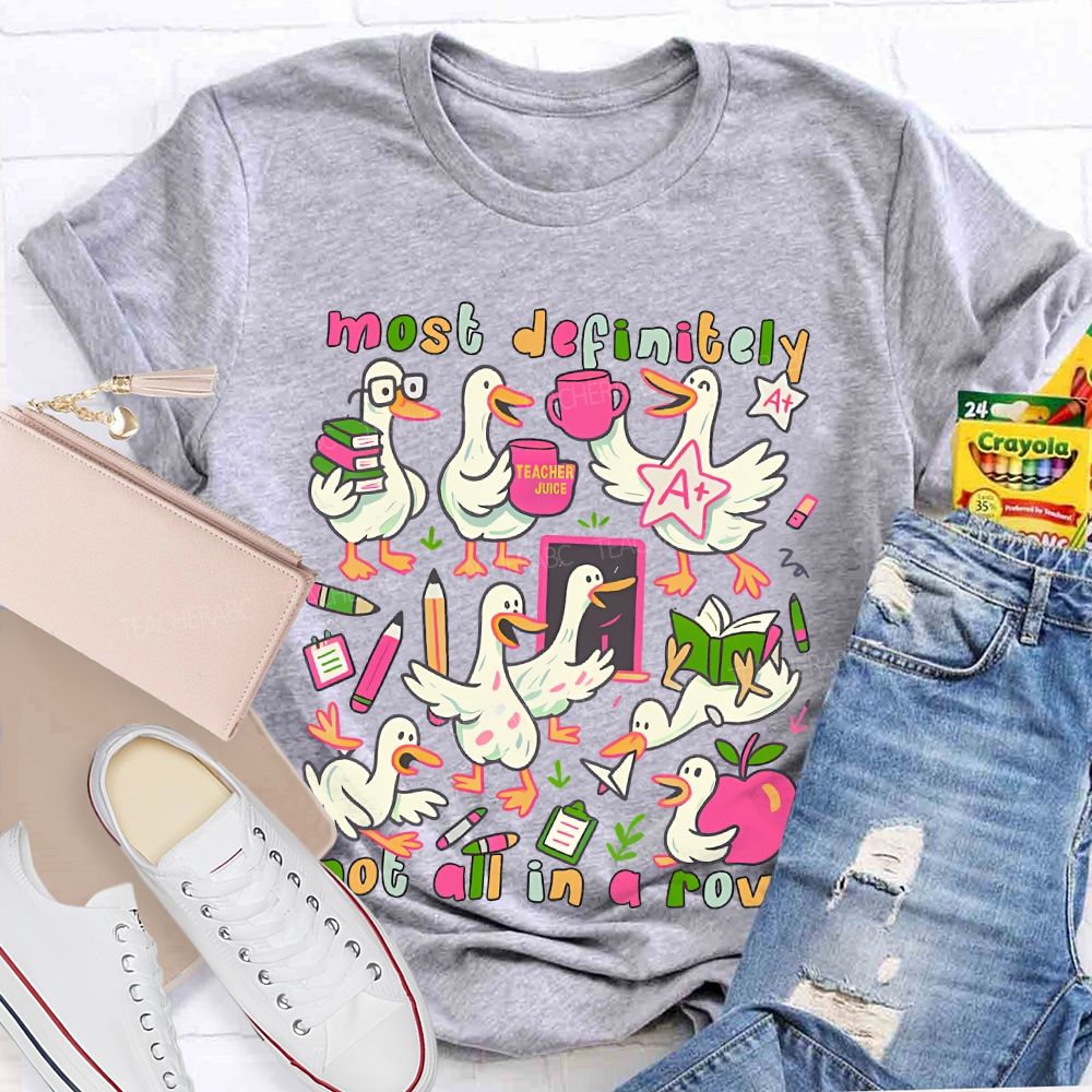 Most Definitely Not All In A Row  Teacher T-shirt