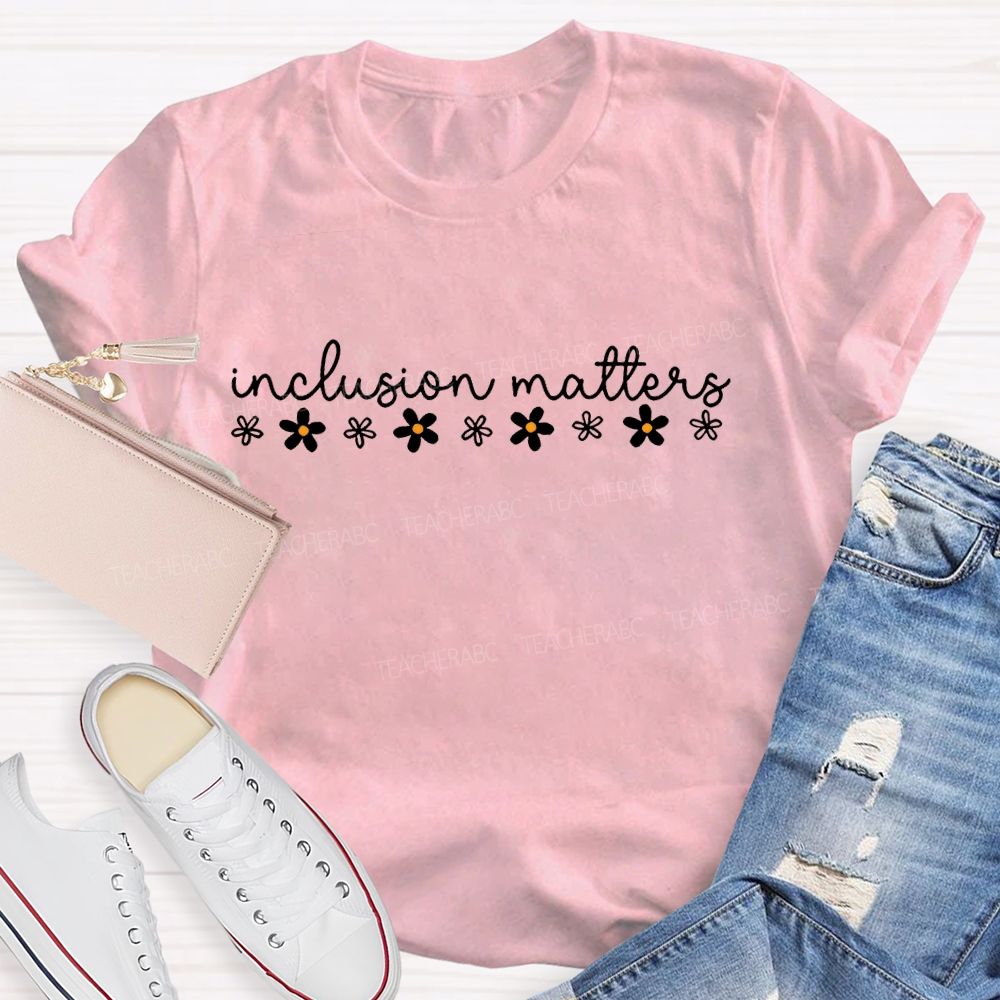 Inclusion Matters Flower Teacher T-shirt
