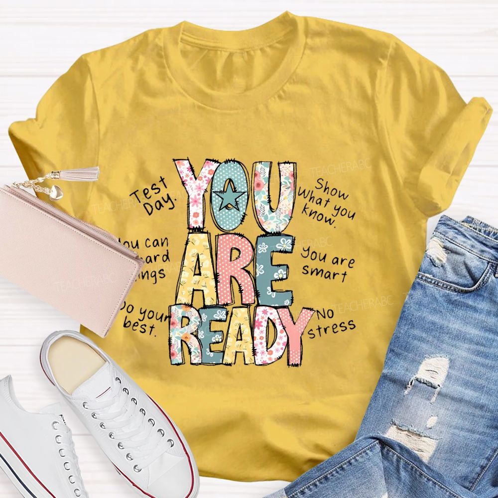 You Are Ready   Test Day   Show What You Know  Teacher T-shirt