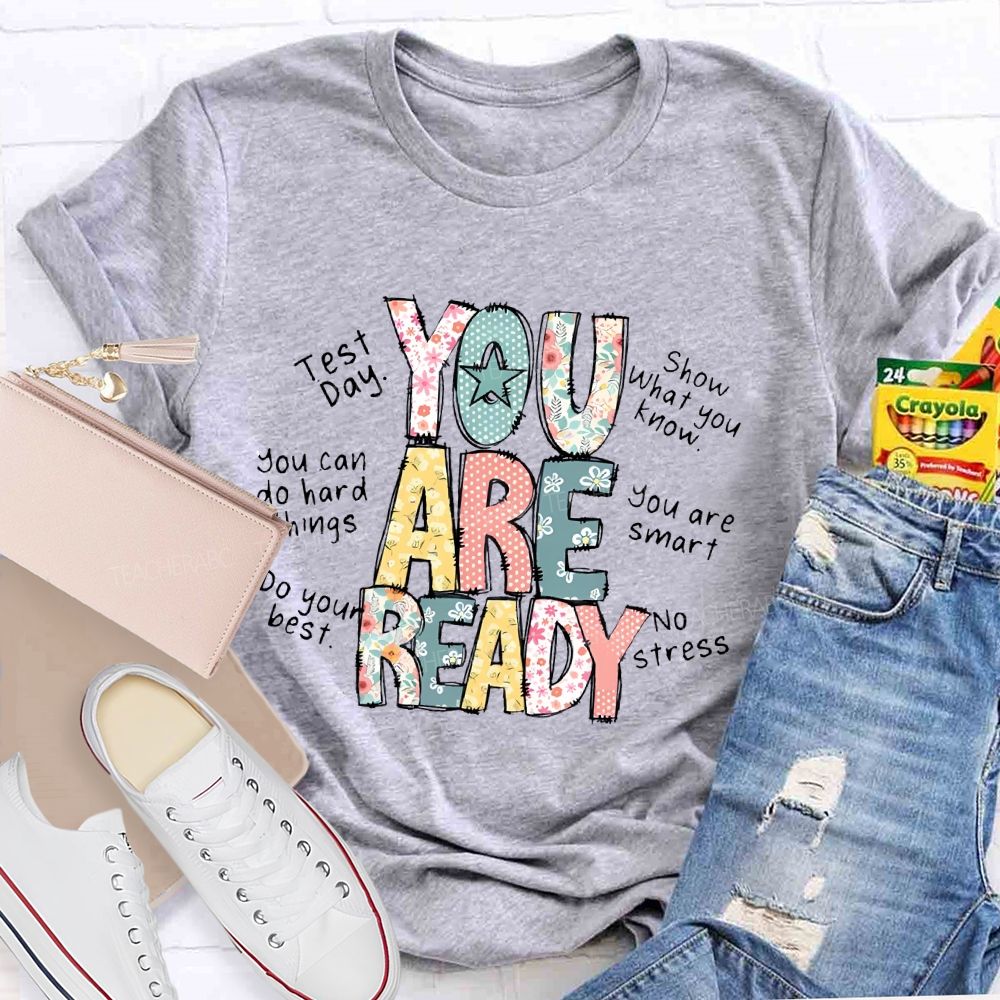 You Are Ready   Test Day   Show What You Know  Teacher T-shirt