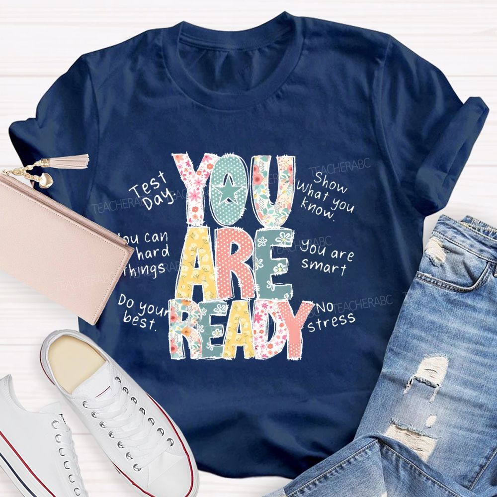 You Are Ready   Test Day   Show What You Know  Teacher T-shirt