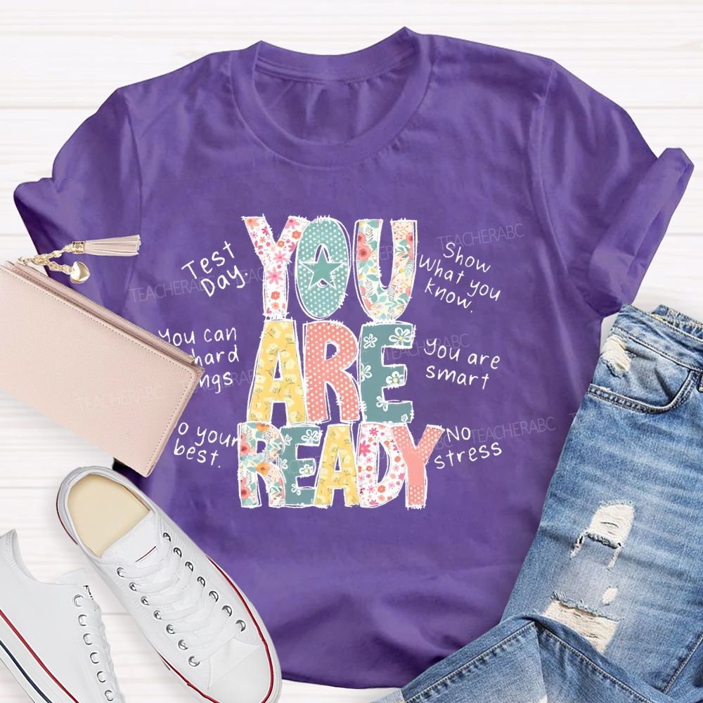 You Are Ready   Test Day   Show What You Know  Teacher T-shirt