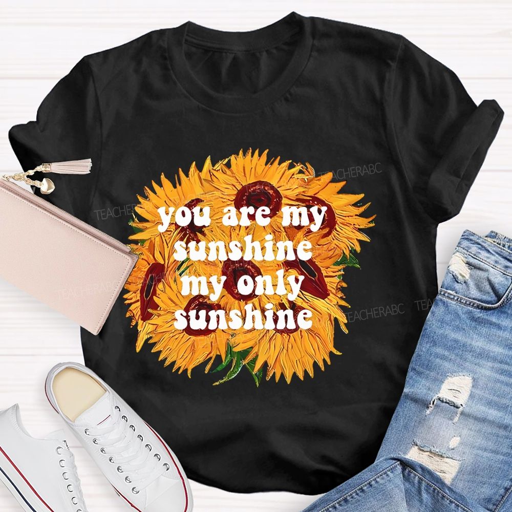 You Are My Sunshine My Only Sunshine  Teacher T-shirt