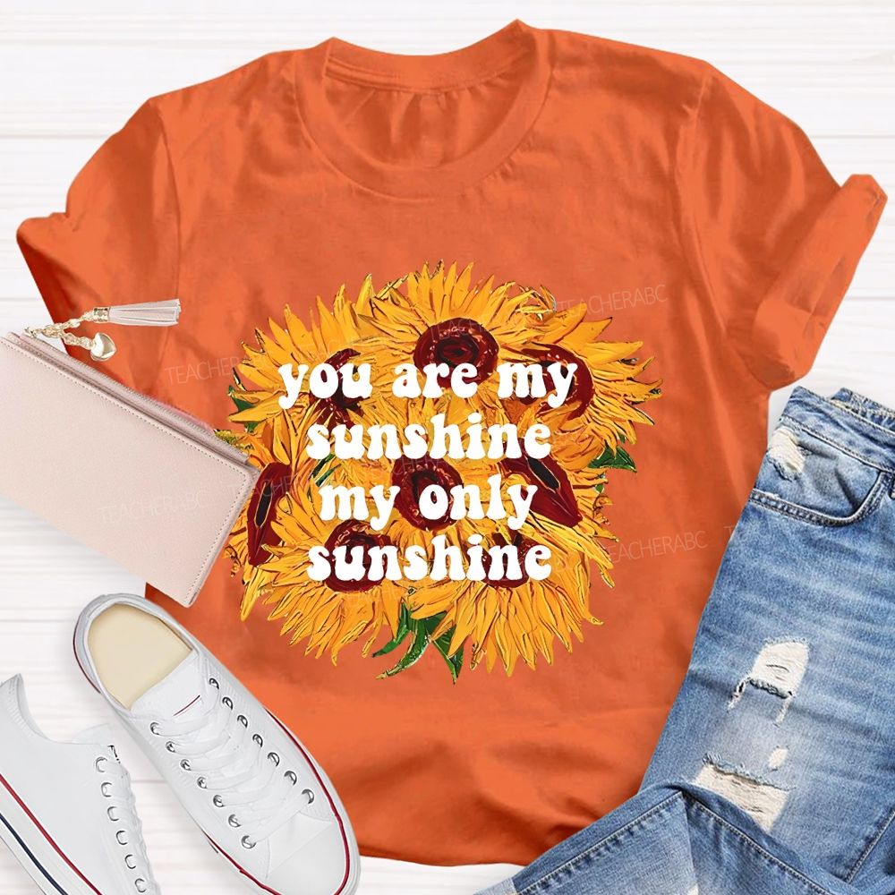 You Are My Sunshine My Only Sunshine  Teacher T-shirt