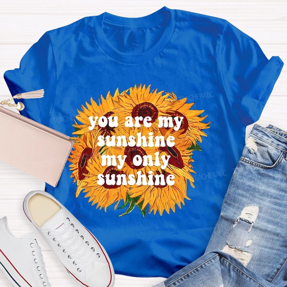 You Are My Sunshine My Only Sunshine  Teacher T-shirt