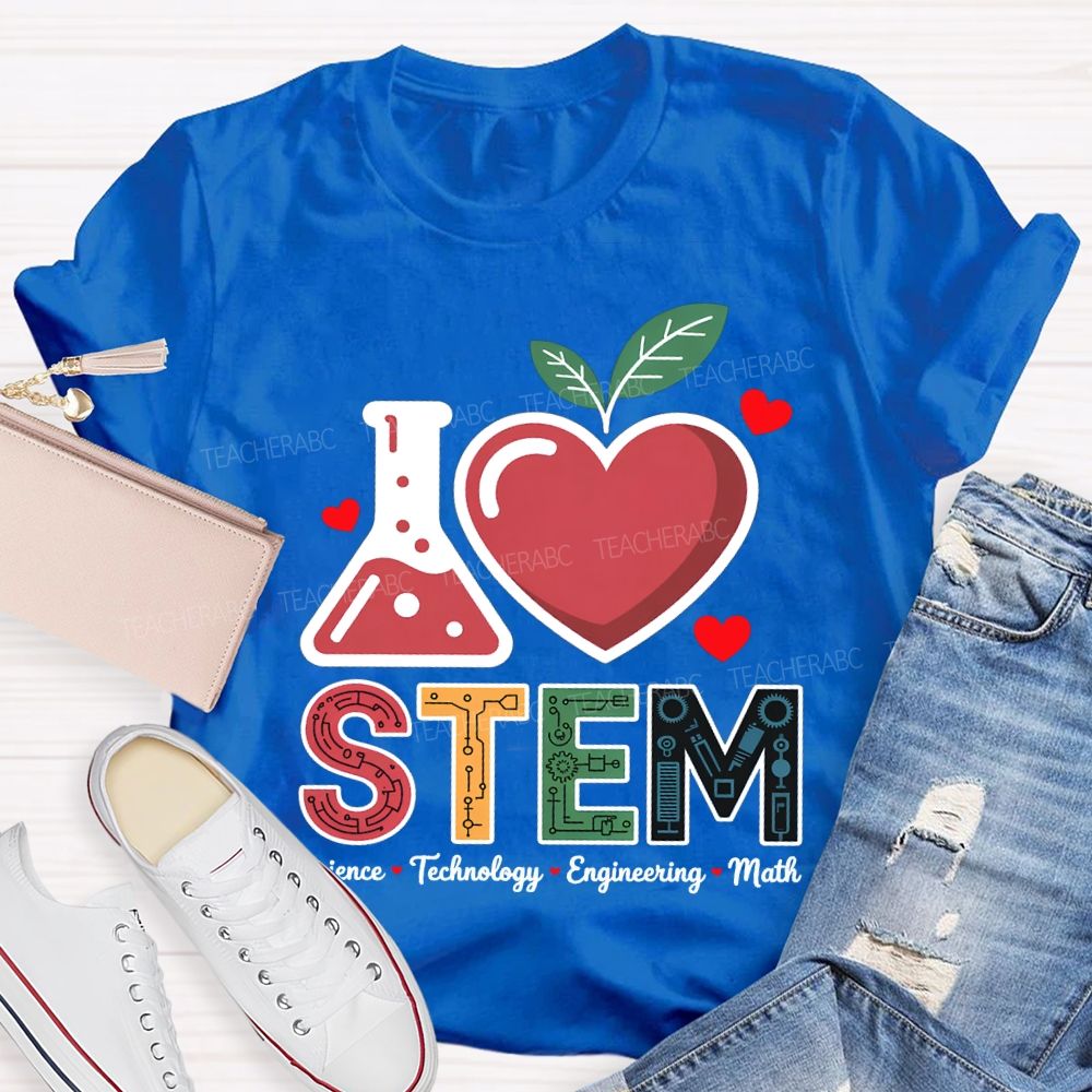 I Love Stem Science Technology Engineering Math Teacher T-shirt